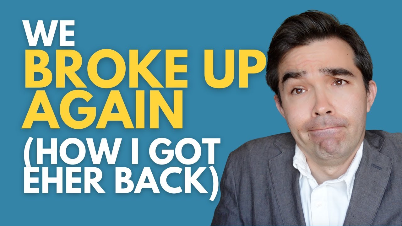 We Broke Up A Second Time - How I Got My Ex Back Again (My Breakup Story Part 2)