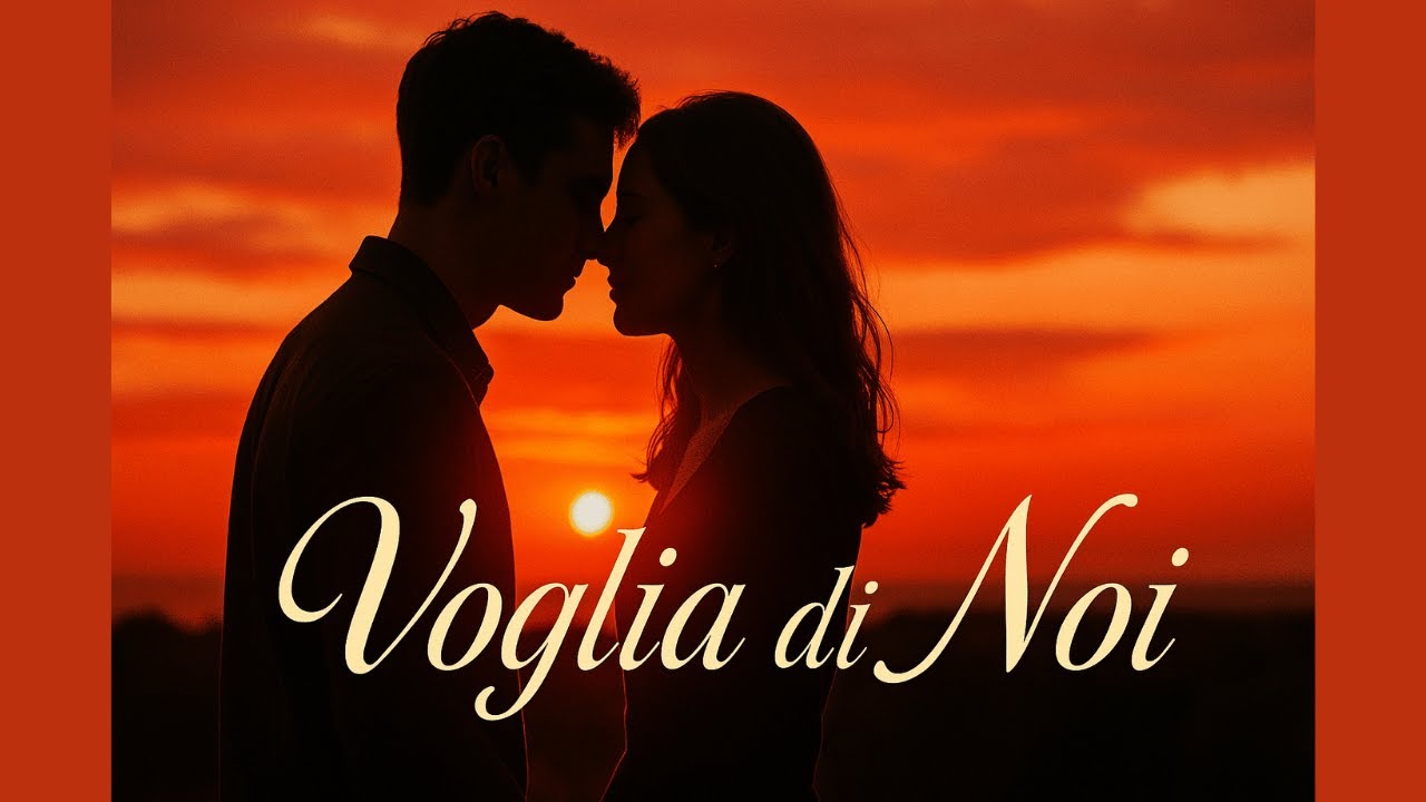 Voglia di Noi | La Canzone che Parla al Cuore degli Innamorati 💖