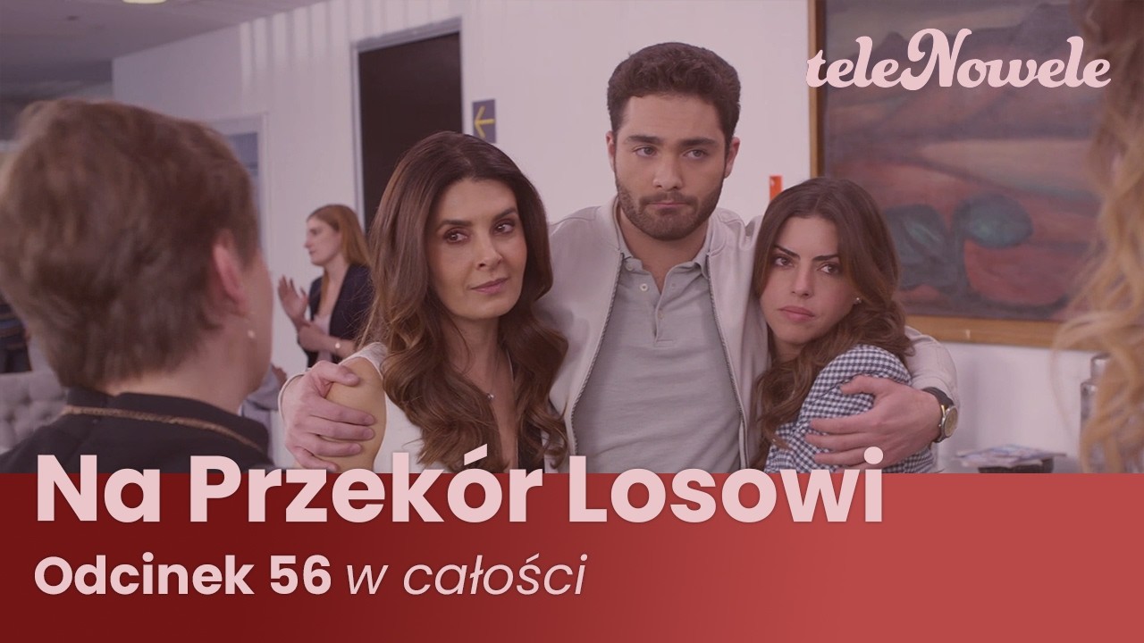 Na Przekór Losowi | Odcinek 56 | Cały Odcinek