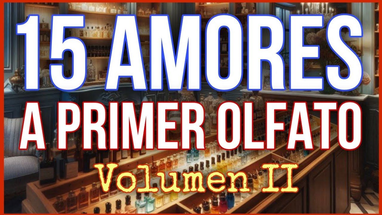 🔥 15 PERFUMES QUE ME CONQUISTARON DESDE EL PRIMER MOMENTO 🔥 Volumen II