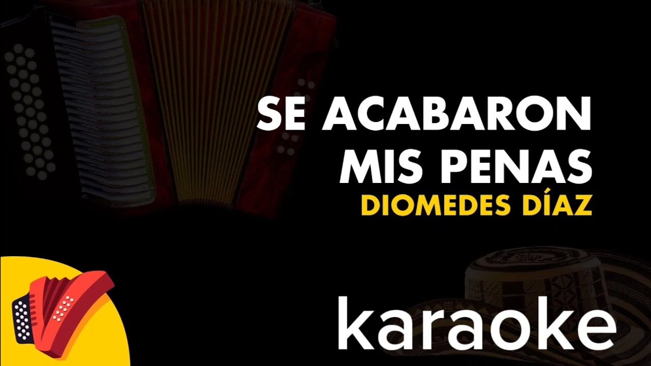 se acabaron mis penas karaoke | diomedes Diaz