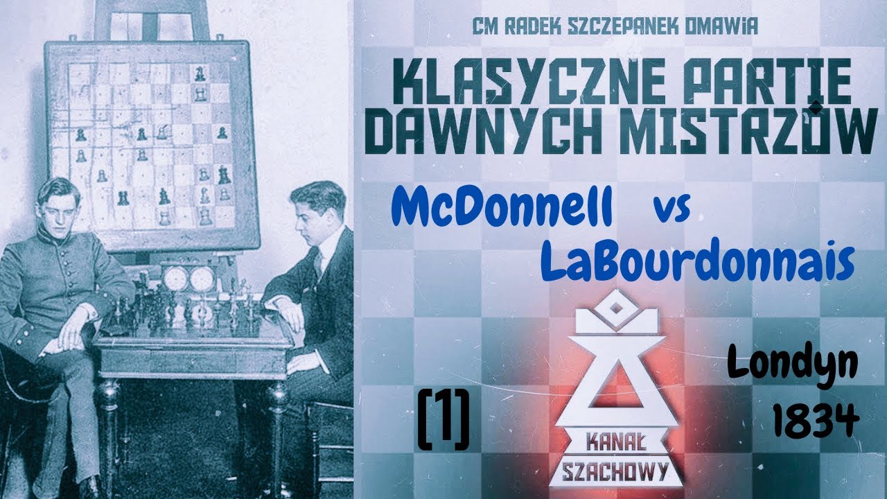 Szachy. Klasyczne partie dawnych mistrzów (1) McDonnell-LaBourdonnais 1834 rok.