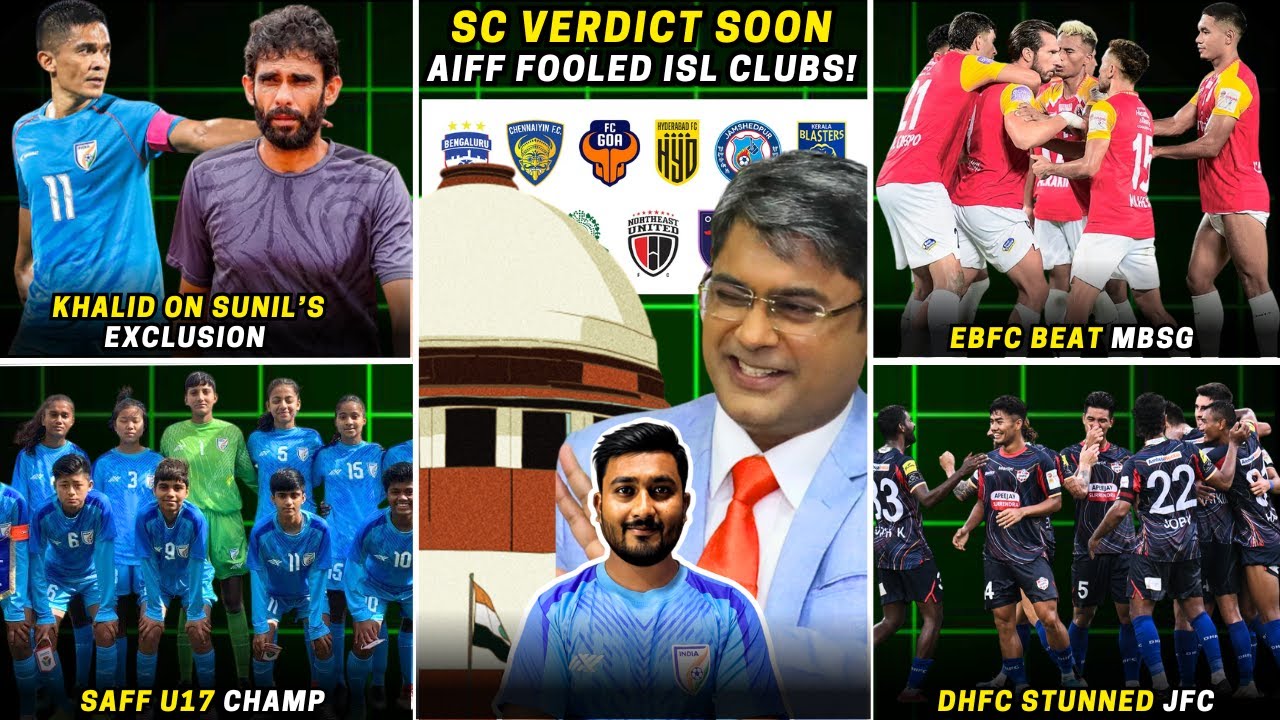 Big update on SC verdict,AIFF fooled ISL Clubs|Khalid on Chhetri exclusion|EBFC beat MBSG(2-1)🔥😱