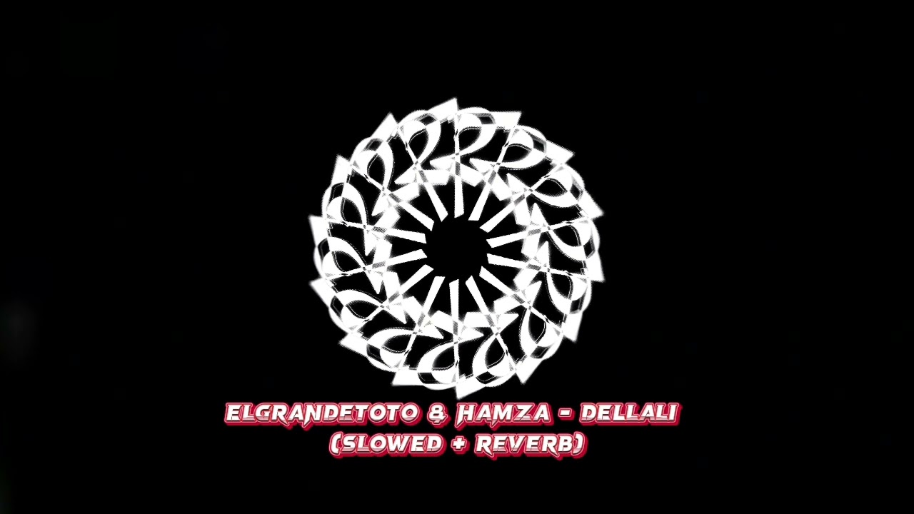 ElGrandetoto & Hamza - DELLALI (Slowed + Reverb)