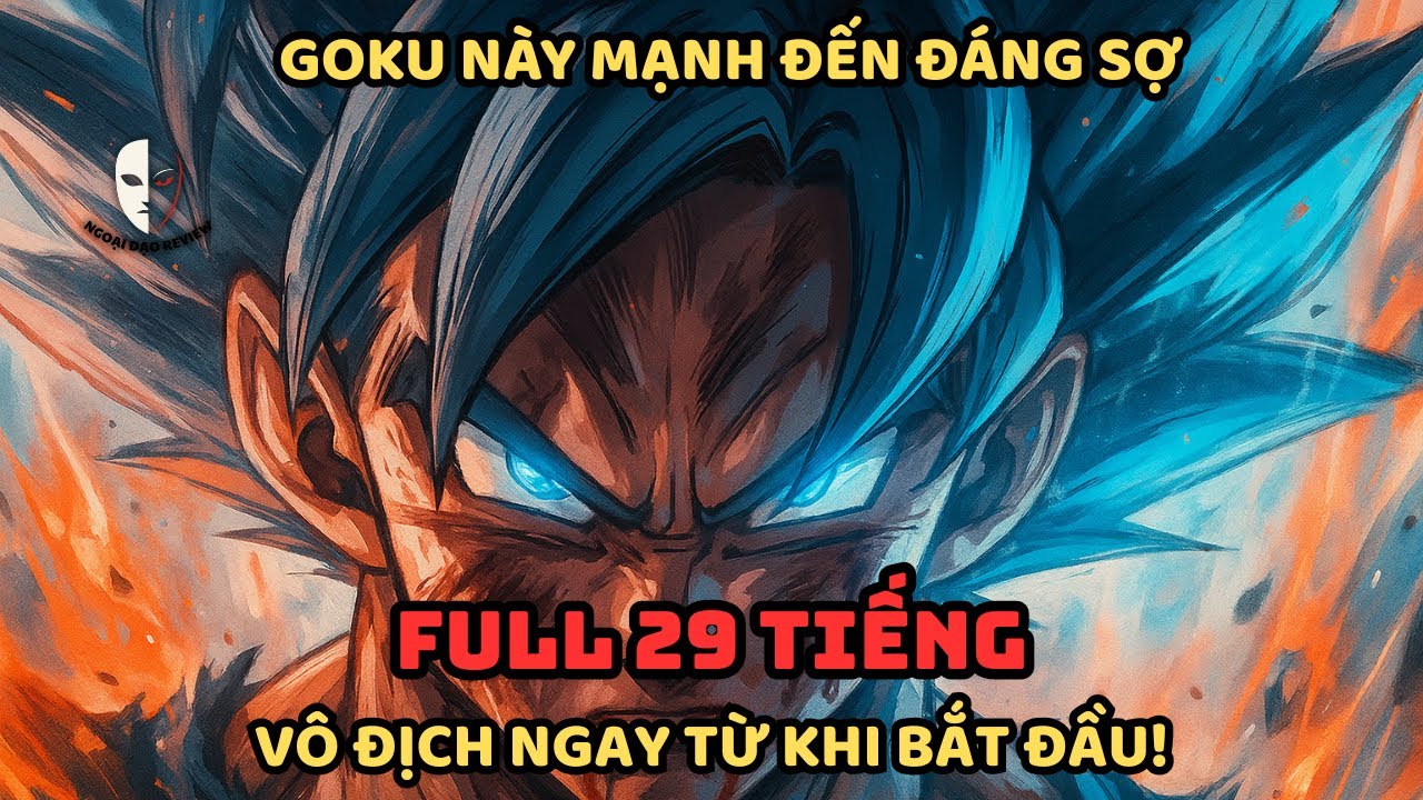 🔥TRỌN BỘ🔥 Dragon Ball Fanfic: Goku Này Mạnh Đến Đáng Sợ: Vô Địch Ngay Từ Khi Bắt Đầu!