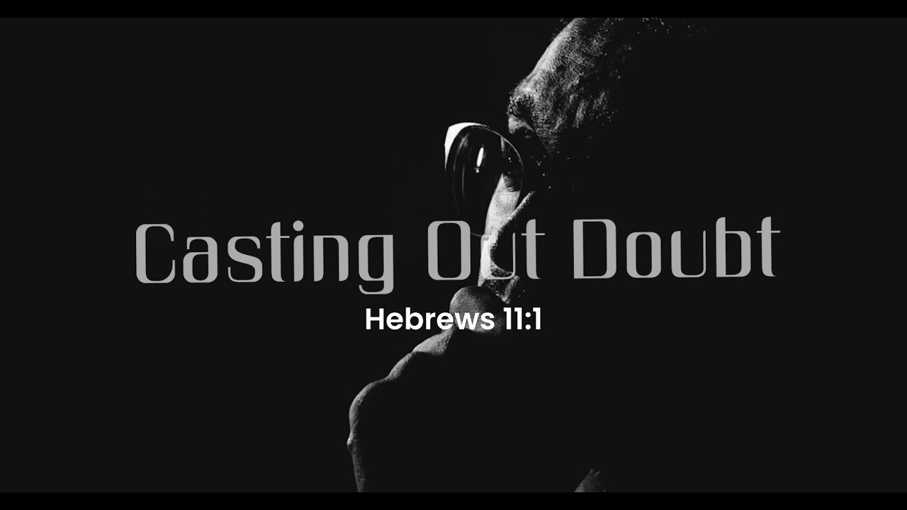 Casting Out Doubt | Hebrews 11:1 | Pastor Erik Odeychuk