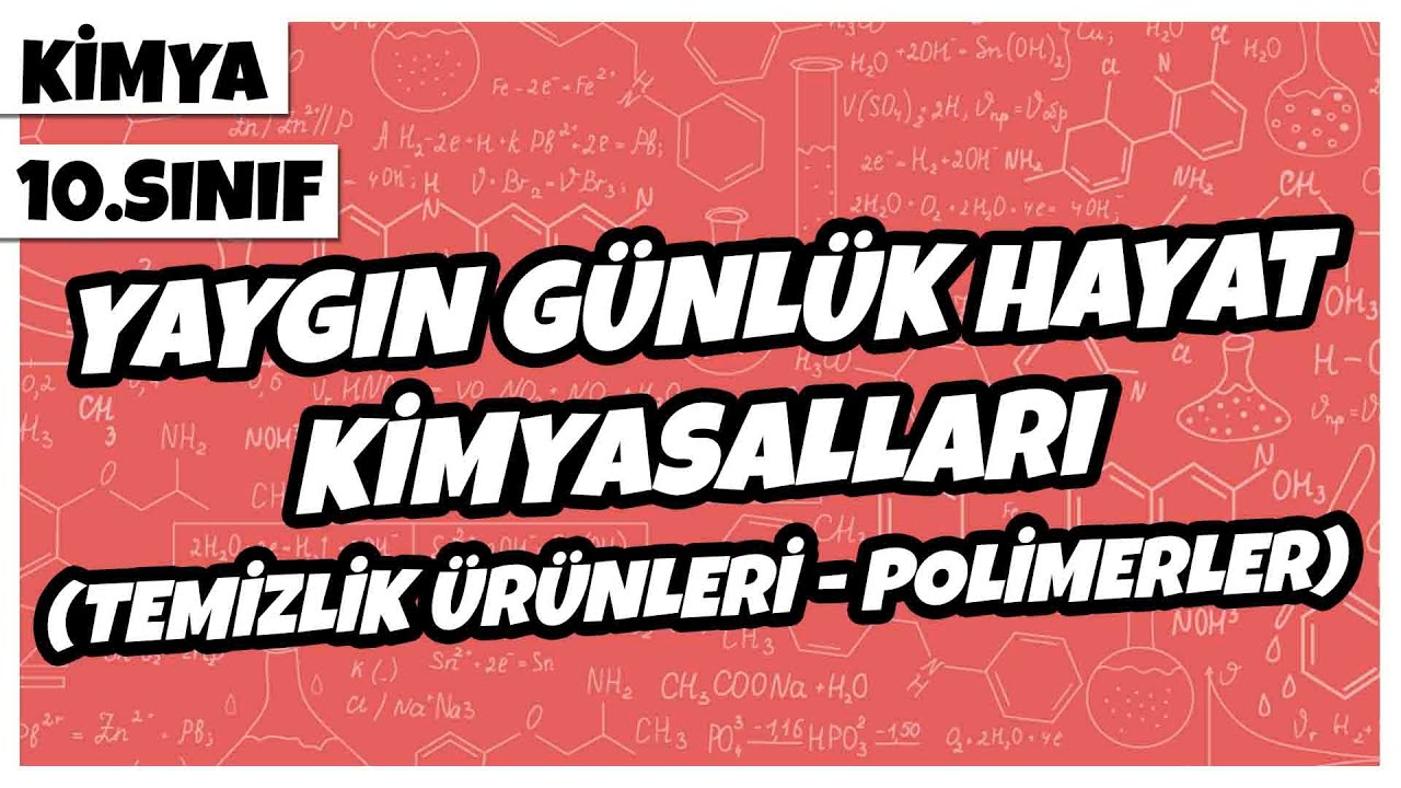 10. Sınıf Kimya - Yaygın Günlük Hayat Kimyasalları (Temizlik Ürünleri - Polimerler) | 2022