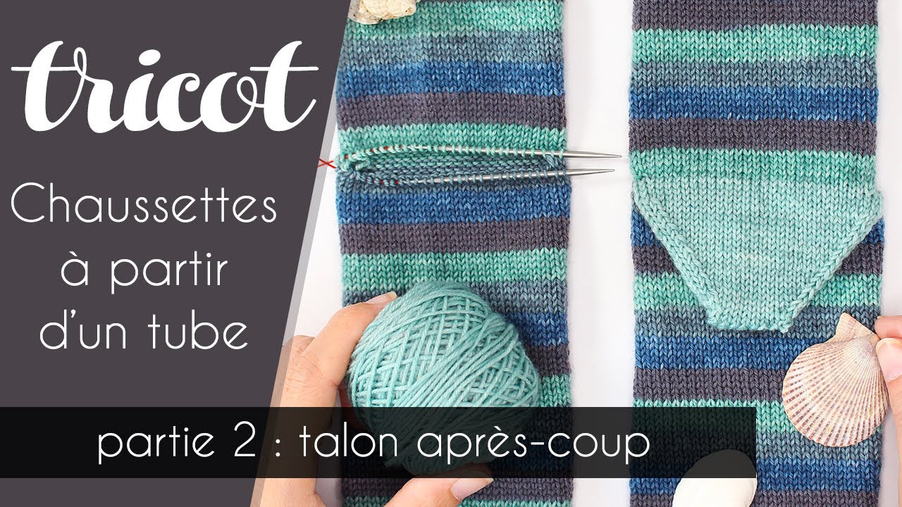 Tricoter des chaussettes à partir d'un tube (partie 2) : tricoter un talon après-coup - TUTO tricot