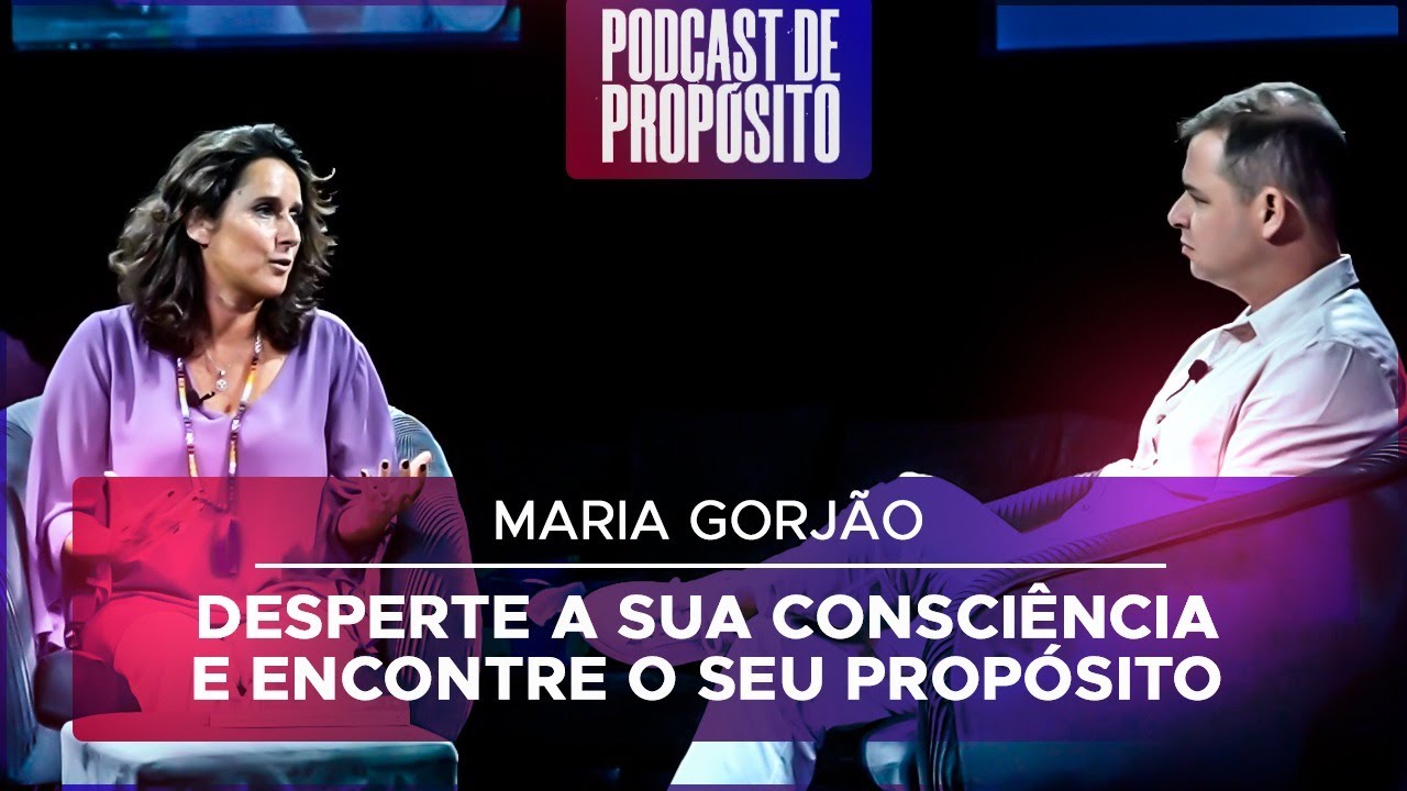 Desperte a sua Consciência e Encontre o seu Propósito - Maria Gorjão