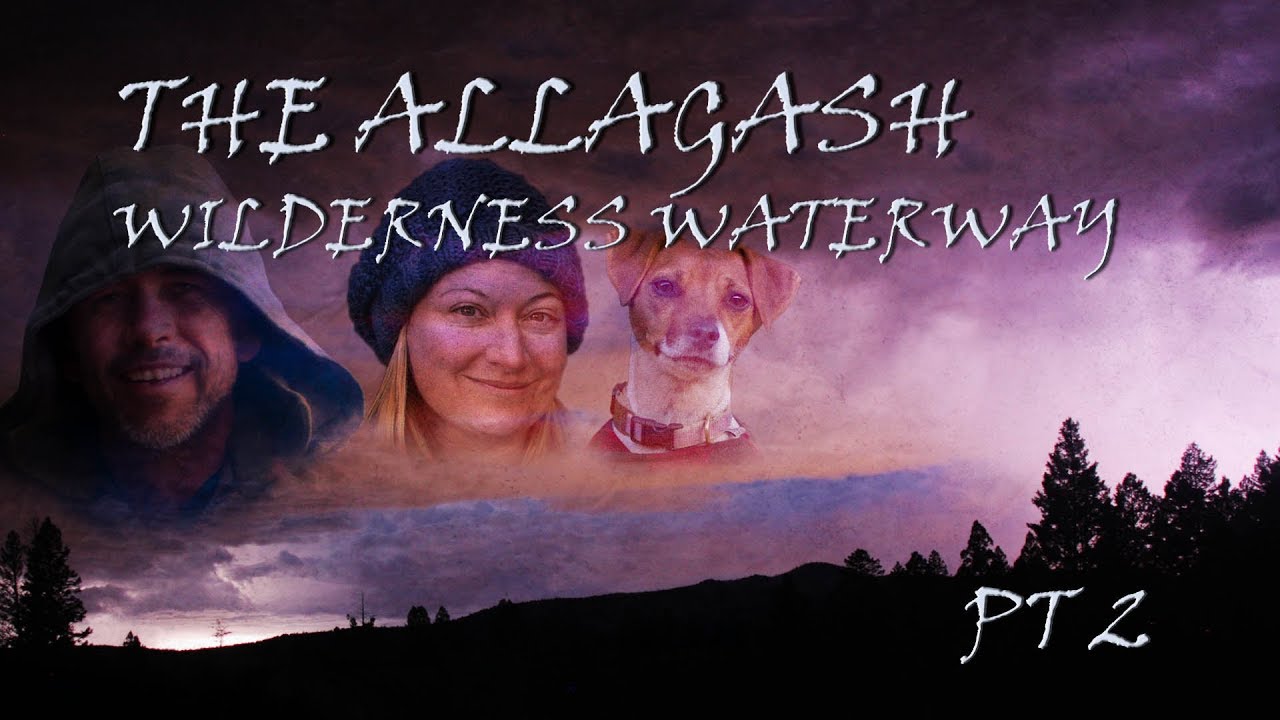 The Allagash Wilderness Waterway. Part 2/4