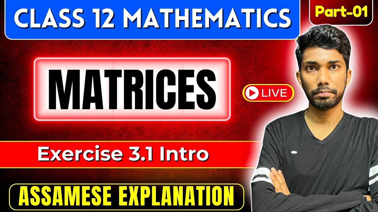 Class 12 Maths Chapter 3 in Assamese | Matrices | AHSEC | NCERT | Let's Approach | PART 01 | LIVE
