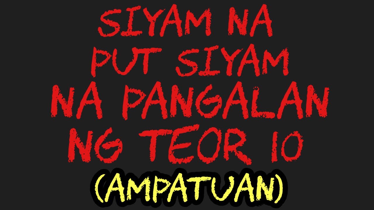 SIYAM NA PUT SIYAM NA PANGALAN NG TEOR 10 (AMPATUAN)