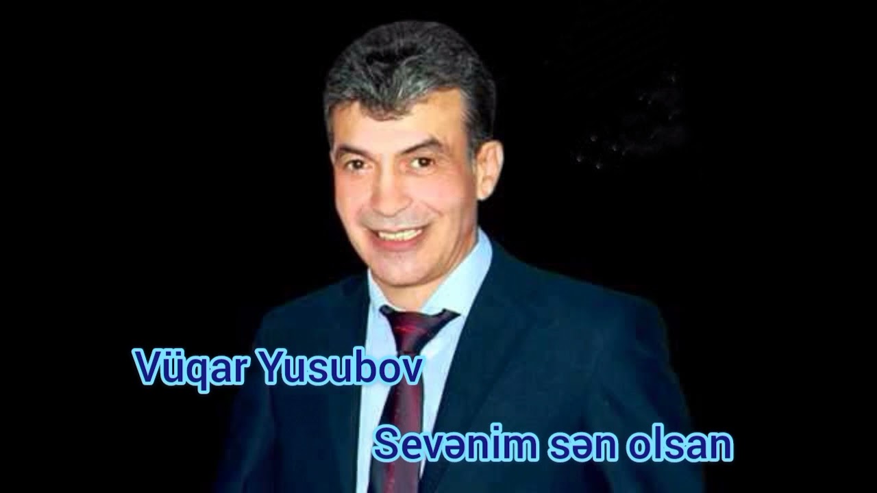 Vuqar Yusubov - Sevenim sen olsan