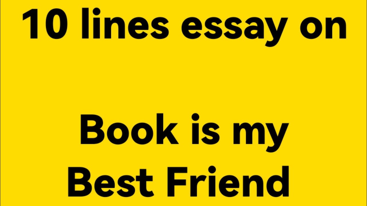 10 lines essay on book is my best friend/essay on book is my best friend/paragraph on my best friend
