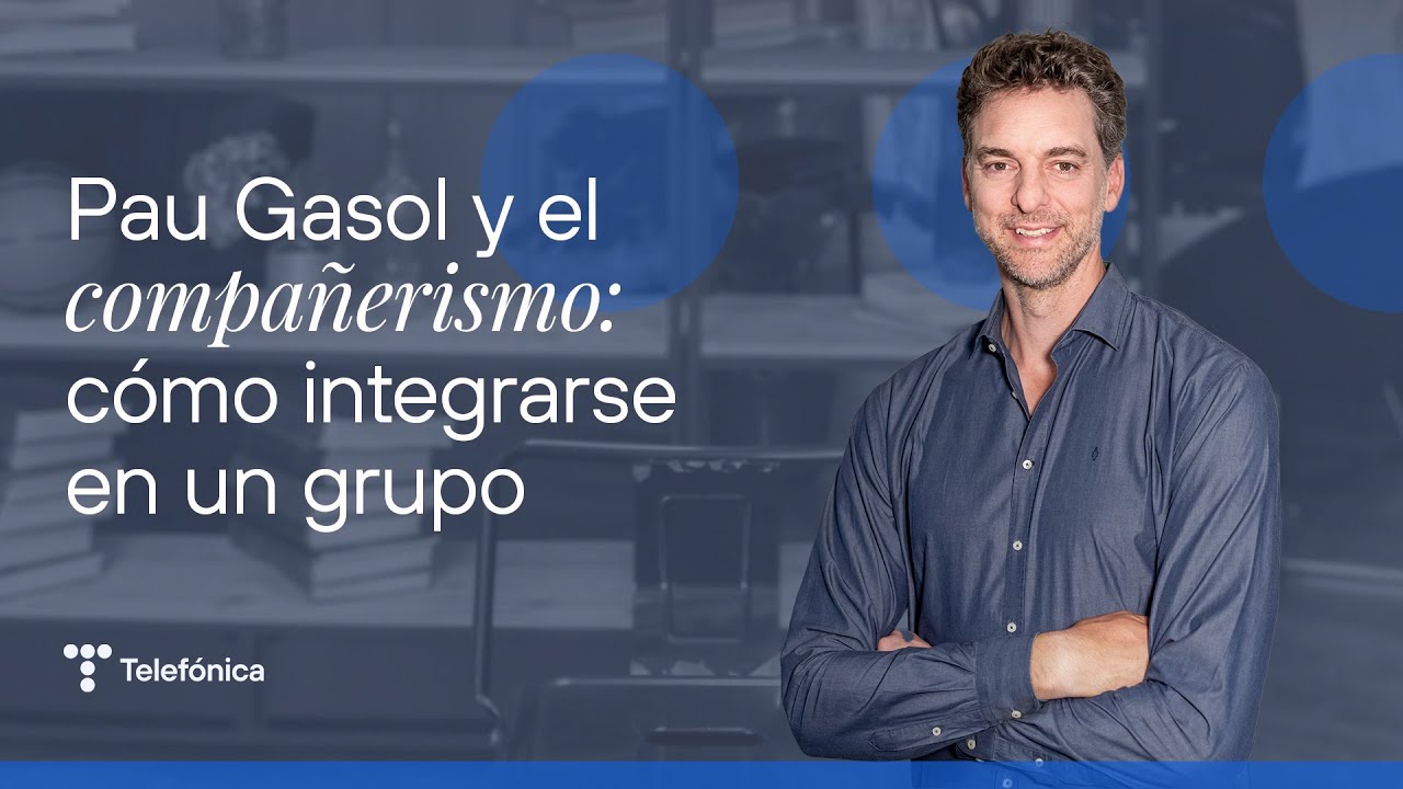 Pau Gasol y el compa&ntilde;erismo: c&oacute;mo integrarse en un grupo | #MejorConectados