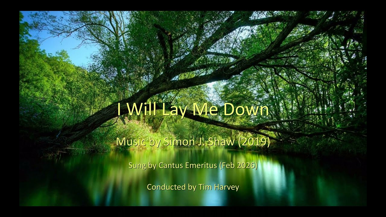 I Will Lay Me Down in Peace by Simon J  Shaw 2019 sung by Cantus Emeritus Feb 2026