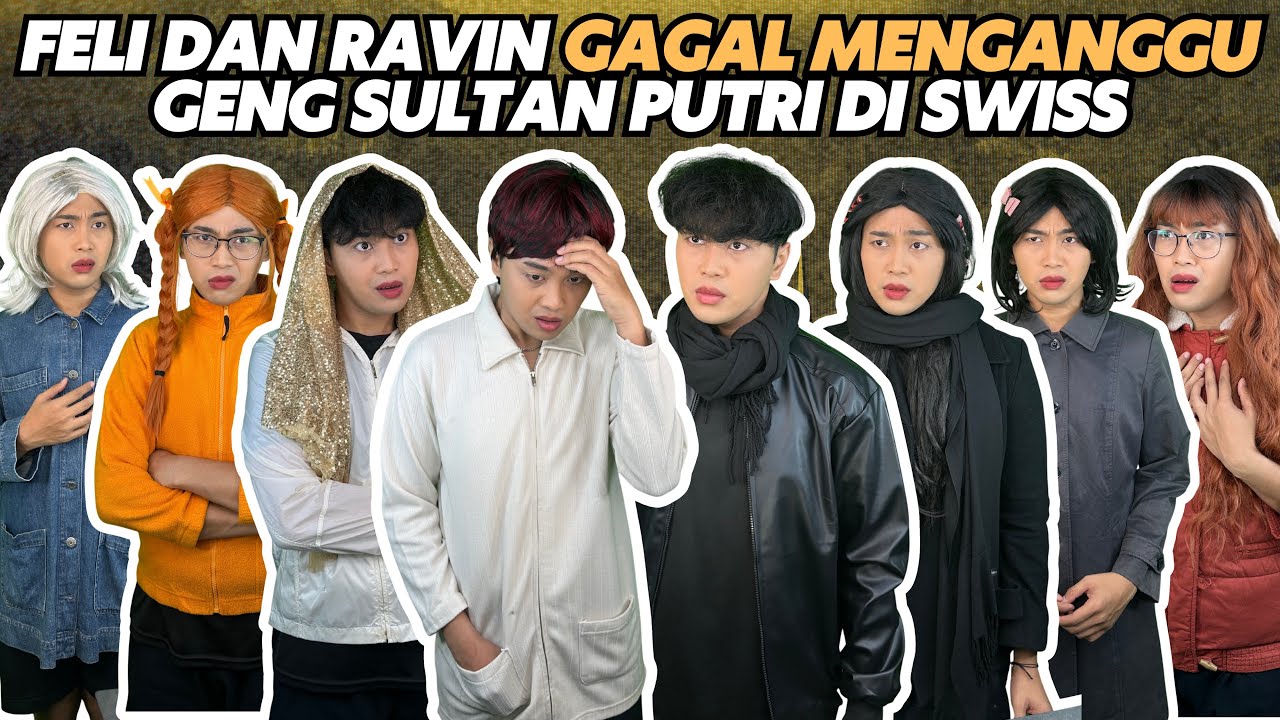 FELI DAN RAVIN GAGAL MENGANGGU GENG SULTAN PUTRI DI SWISS