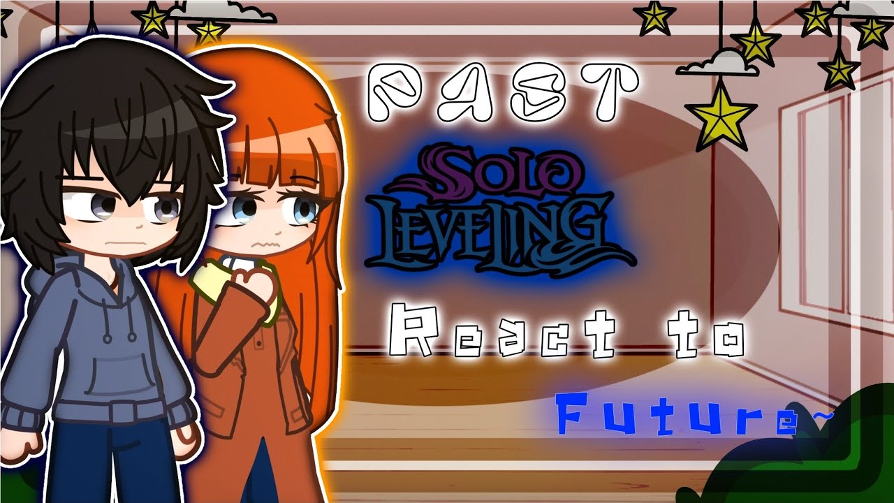 ••Past Solo Leveling React to Future (1/1) ••