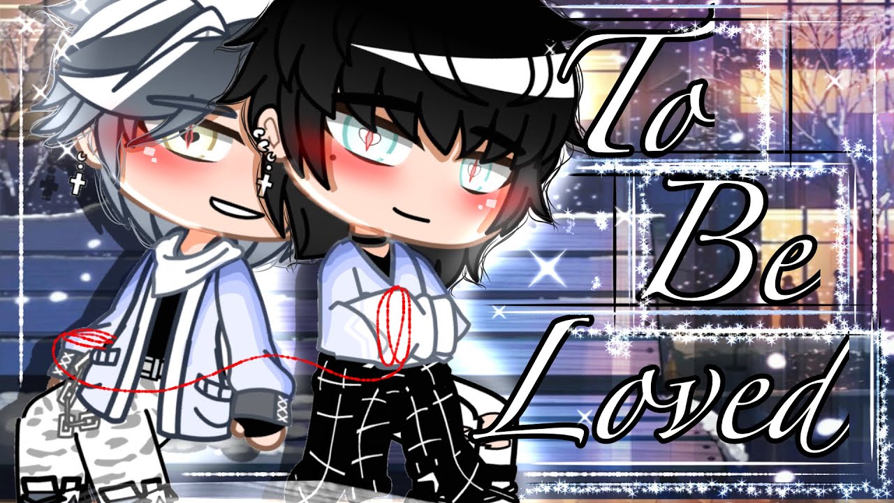 To Be Loved // Gay GCMM (BL) // romance + drama // original