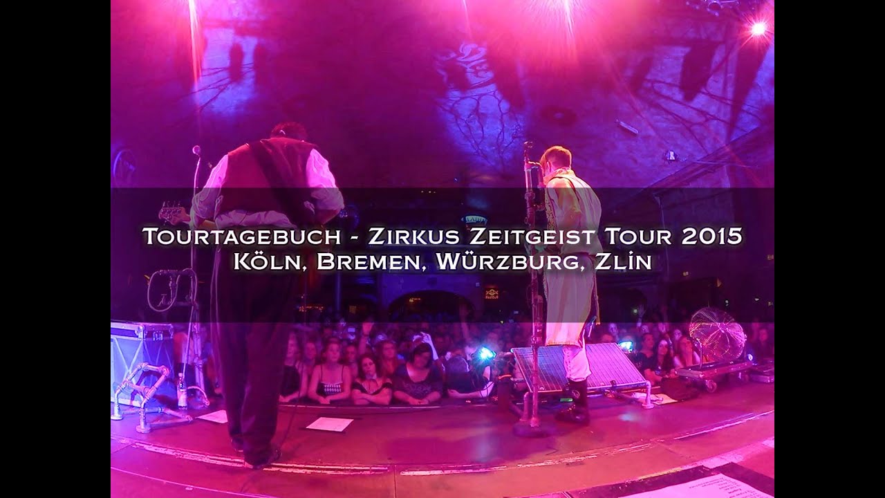 Video Tourtagebuch - K&ouml;ln, Bremen, W&uuml;rzburg, Zl&iacute;n / Zirkus Zeitgeist Tour 2015