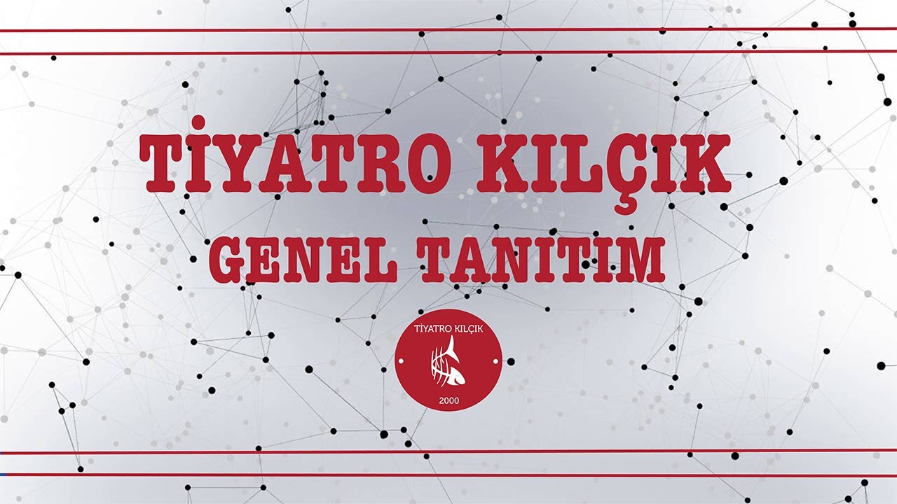 Tiyatro Kılçık - Genel Tanıtım
