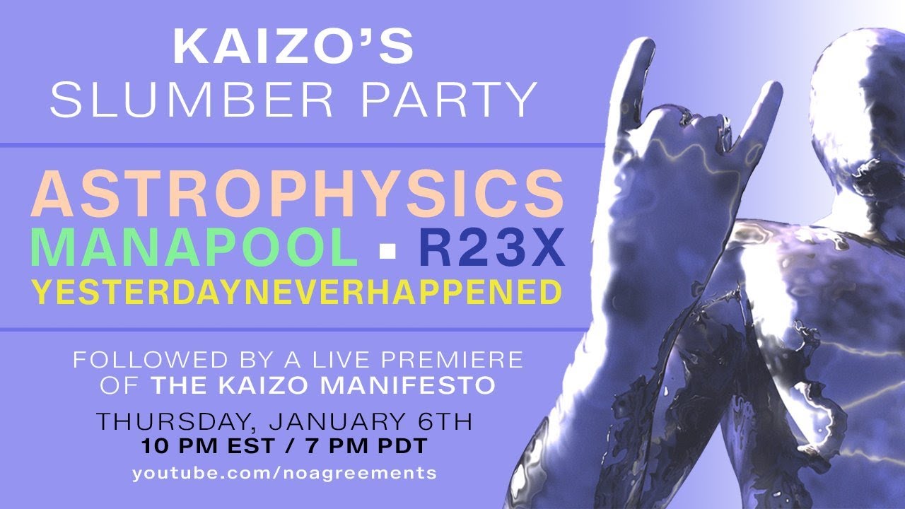 Kaizo's Slumber Party (w/ R23X, Astrophysics, MANAPOOL, and Yesterdayneverhappened)