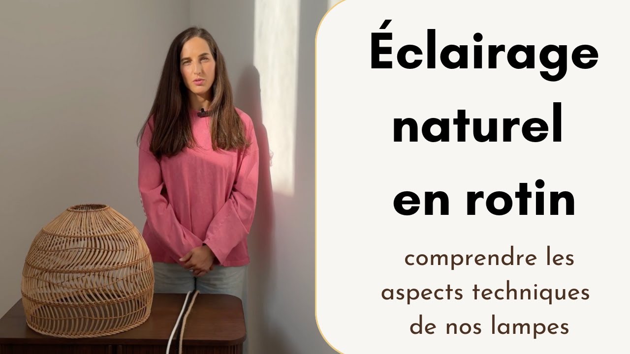 &Eacute;clairage naturel en rotin&nbsp;: comprendre les aspects techniques de nos lampes