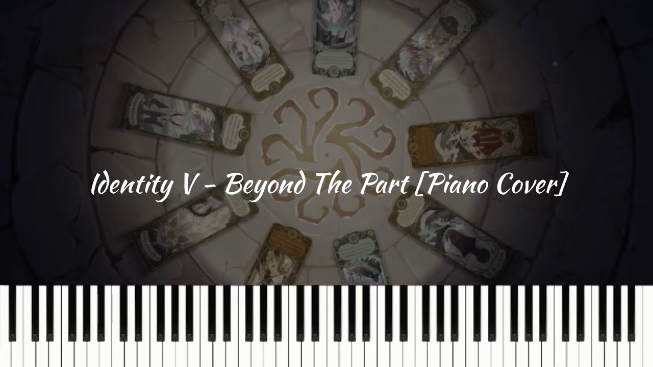 Identity V - Beyond The Part [Piano Cover]