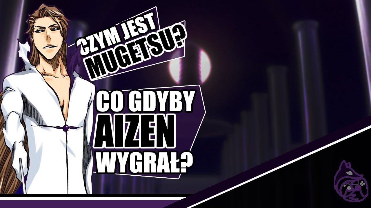 CO, GDYBY AIZEN WYGRAŁ? CZYM JEST MUGETSU? - A.I.Z.E.N. Q&A #3