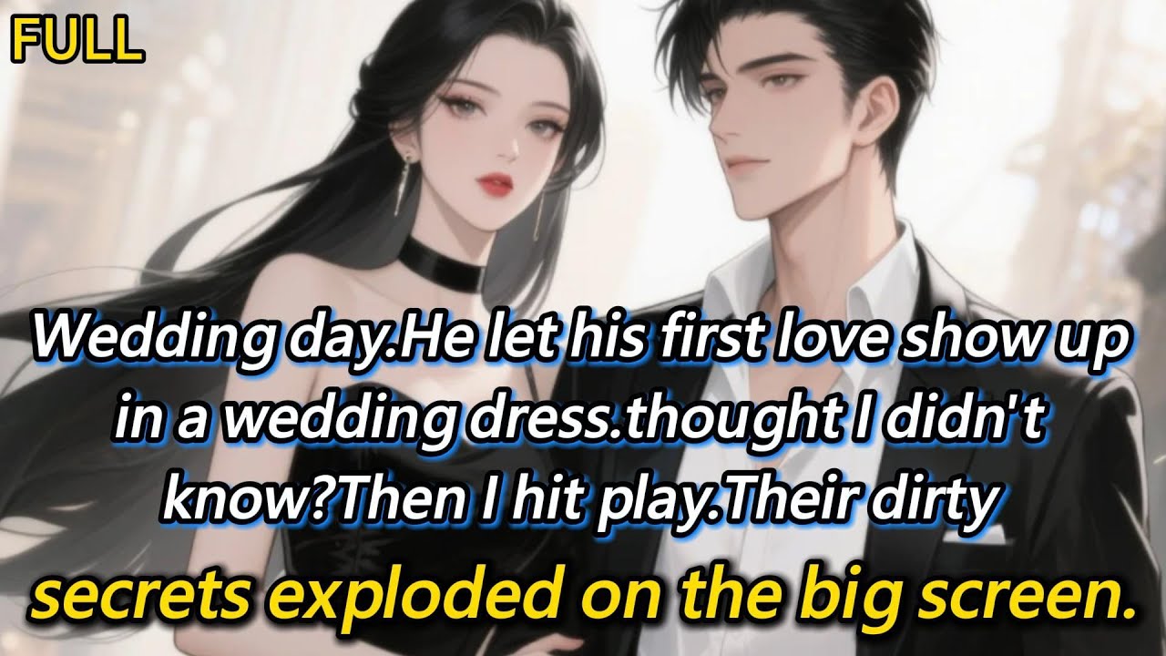 Wedding day.He let his first love show up in a wedding dress.thought I didn't know?Then I hit play..