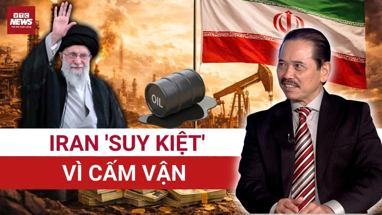 TS Bùi Ngọc Sơn: Cấm vận Mỹ “bóp nghẹt” Iran, kinh tế suy kiệt đến mức khó gượng dậy thế nào? 