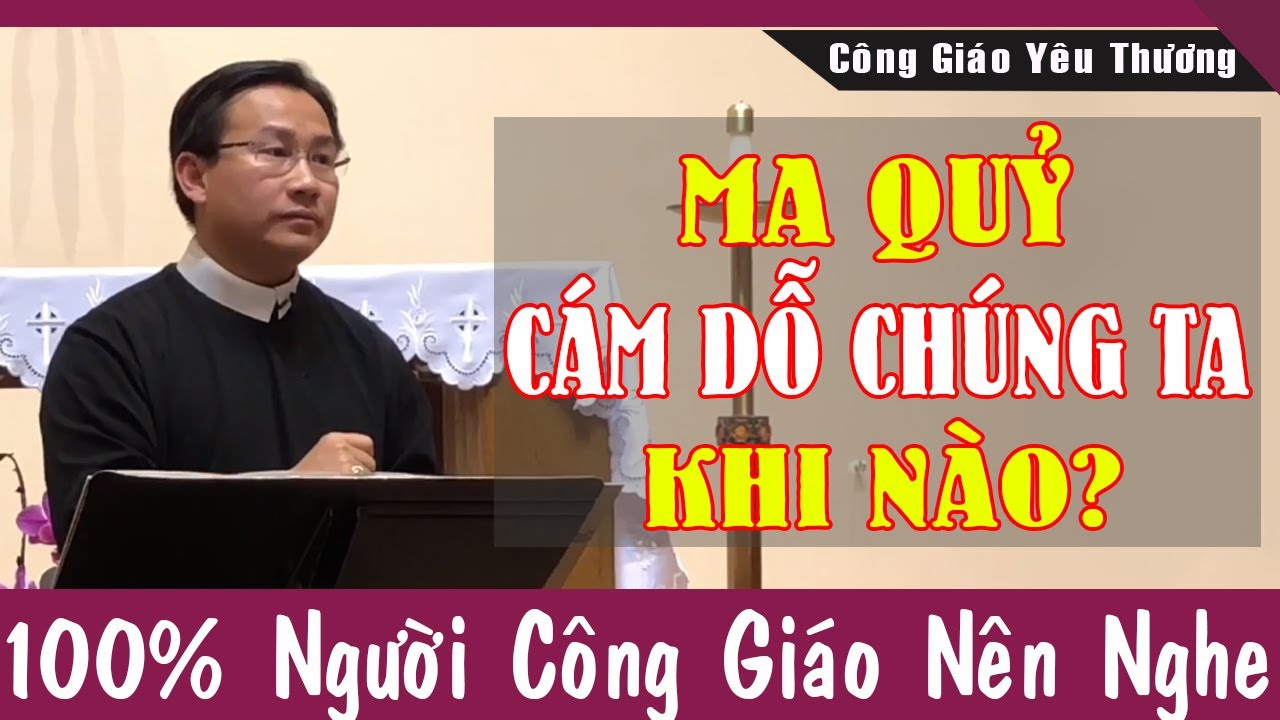 MA QUỶ CÁM DỖ CHÚNG TA KHI NÀO? | Bài Giảng Sâu Sắc Của Lm Phê rô Nguyễn Bá Quốc Linh