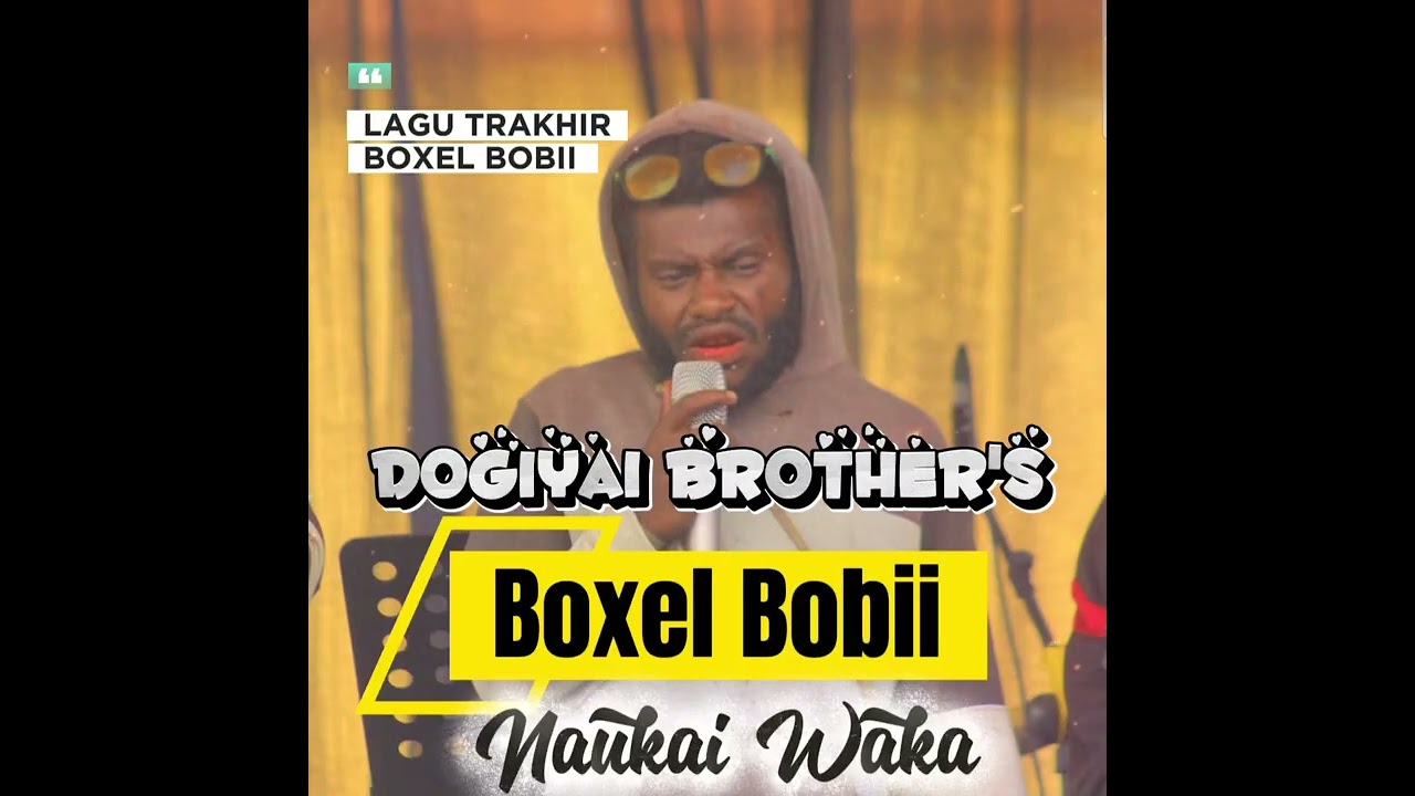 Lagu Terakhir Boxel Bobii  II Dogiyai Brother's II Title; Naukai Waka Mege Beuw🥹😭