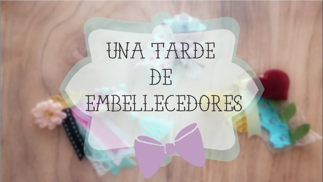 Una Tarde Haciendo EMBELLECEDORES JUNT@S ,paso a paso ೭੧(❛▿❛✿)੭೨