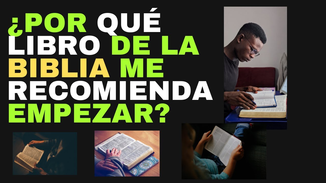 ¿POR QUÉ LIBRO DE LA BIBLIA ME RECOMIENDA EMPEZAR?