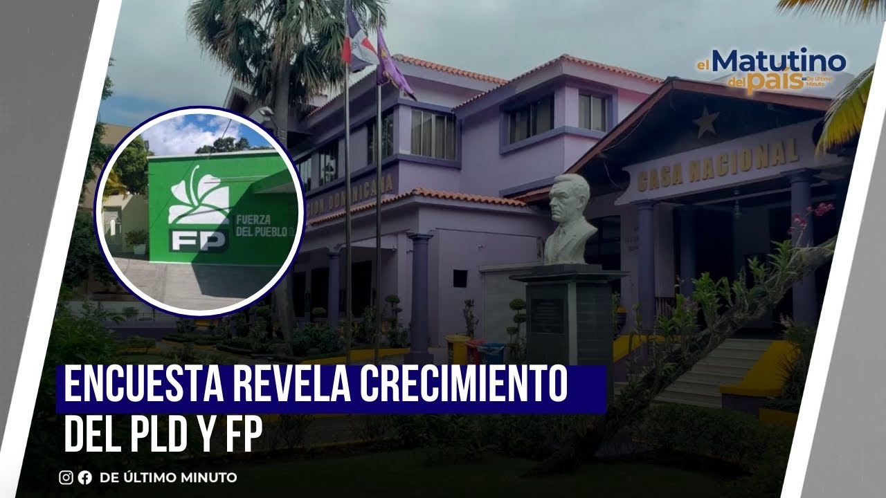 ENCUESTA REVELA CRECIMIENTO DEL PLD Y FP