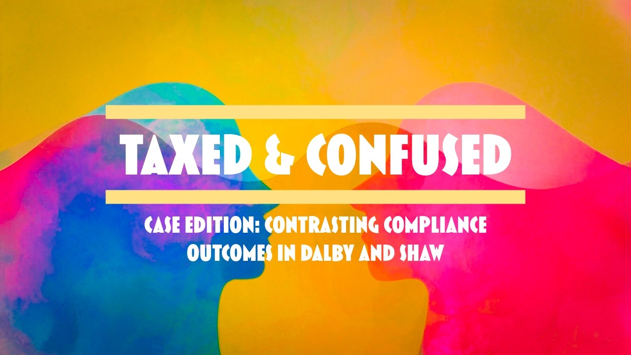 Taxed & Confused | Episode 6: Case Edition: Contrasting Compliance Outcomes in Dalby and Shaw
