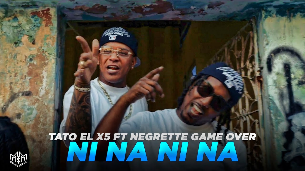 Tato el x5 X Negrette Game Over - Ni Na Ni Na (Video Oficial) Dir.CHRISFILMS