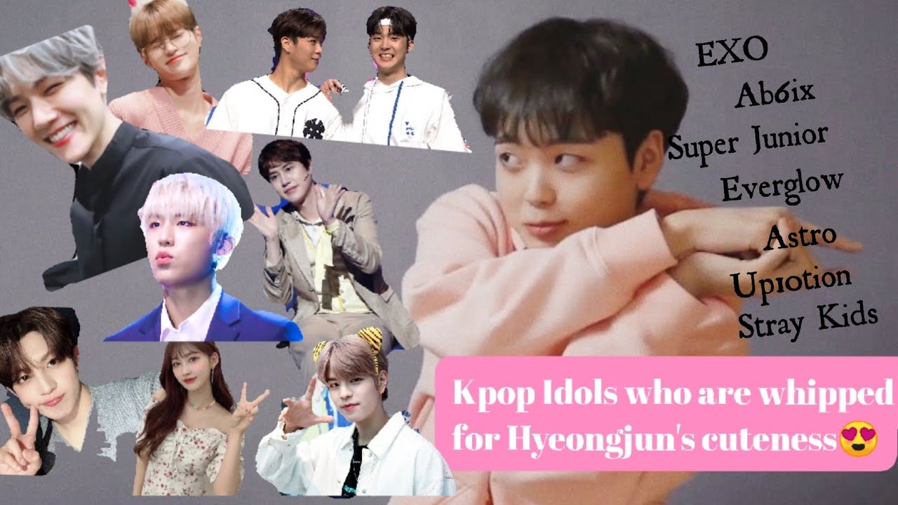Kpop Idols whipped for Song Hyeongjun #Exo #Ab6ix #SuperJunior #Everglow #ASTRO #Up10tion #StrayKids