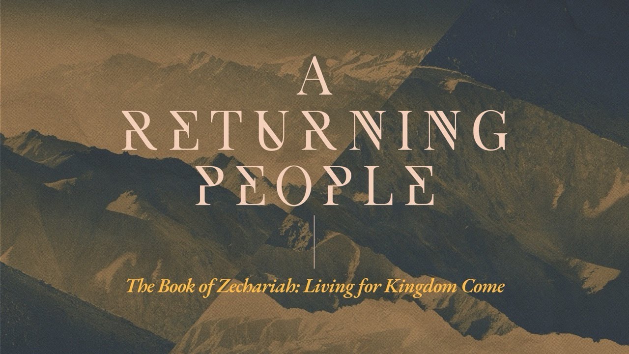 A Returning People // Living For Kingdom Come // Zechariah 1:1-6 // February 8, 2026