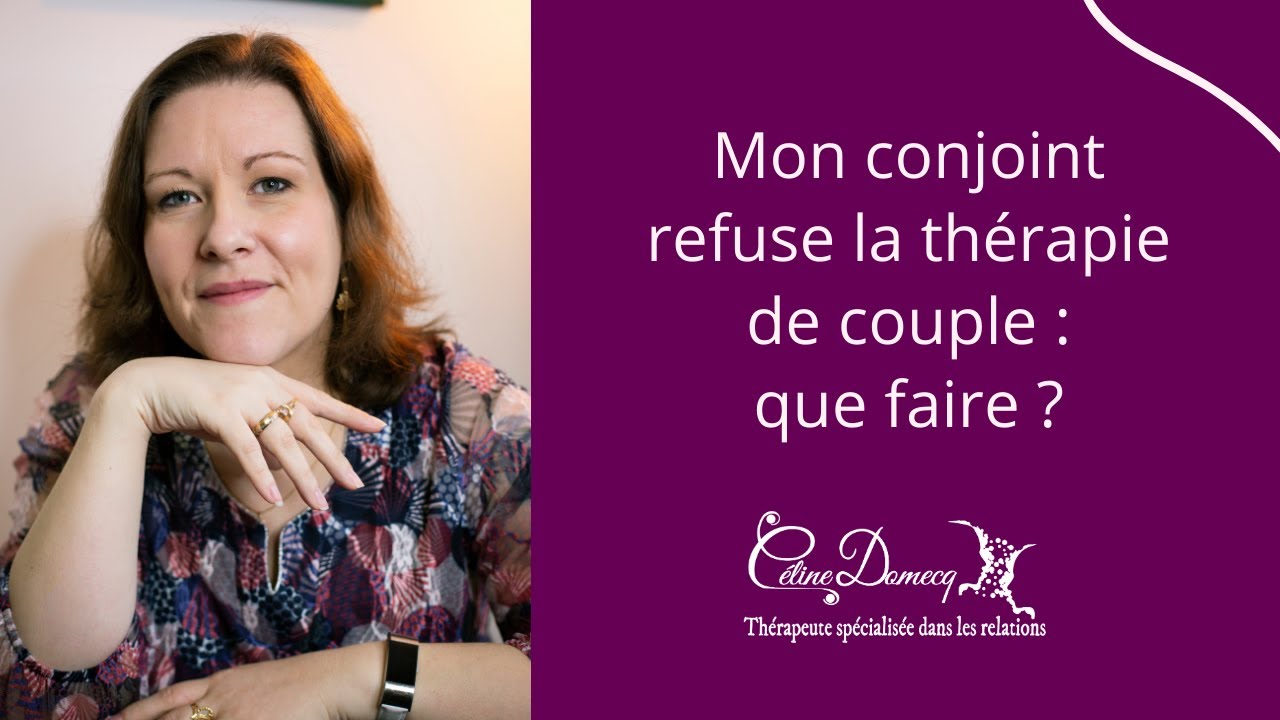 Thérapie de Couple : Mon conjoint ne veut pas consulter, que faire ?