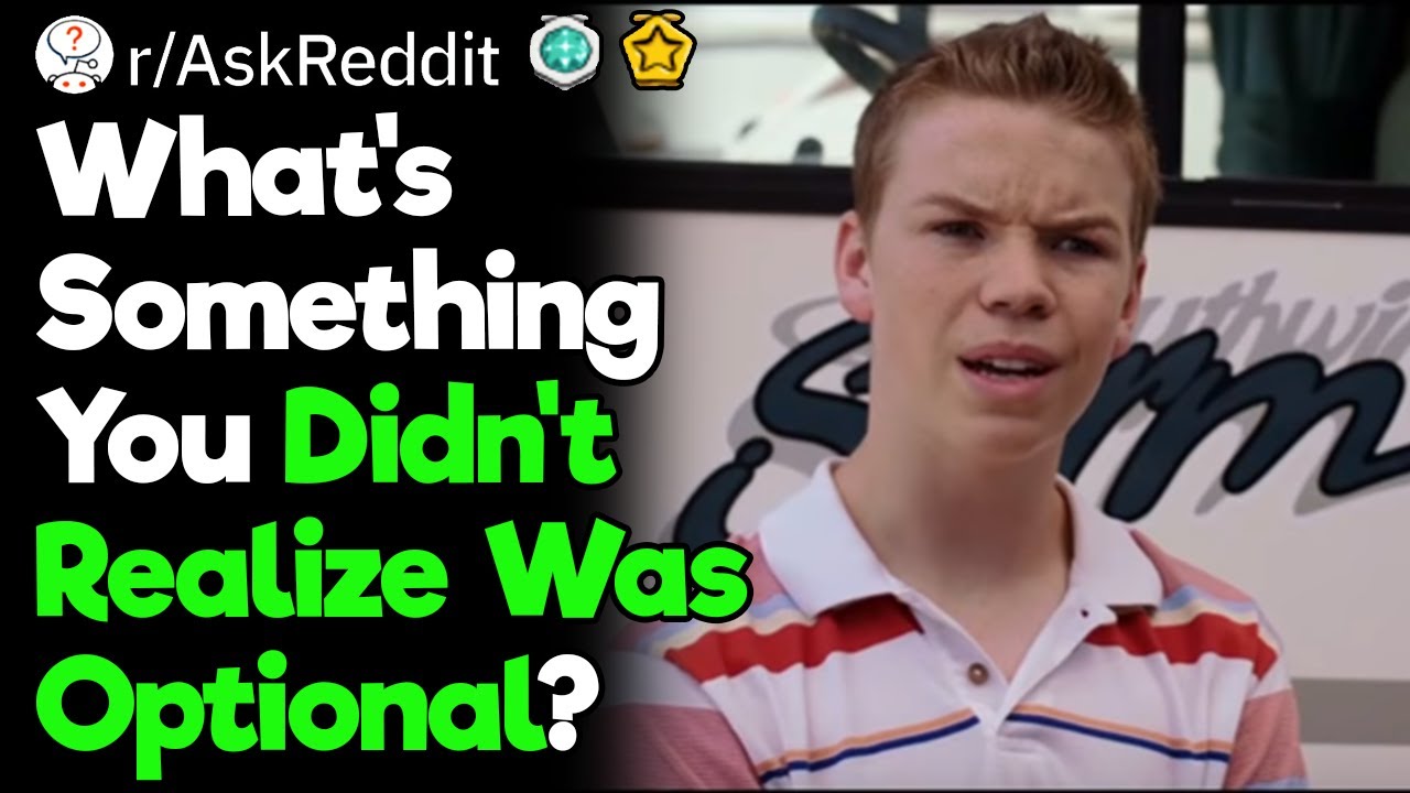 Wait, That Was Optional?!