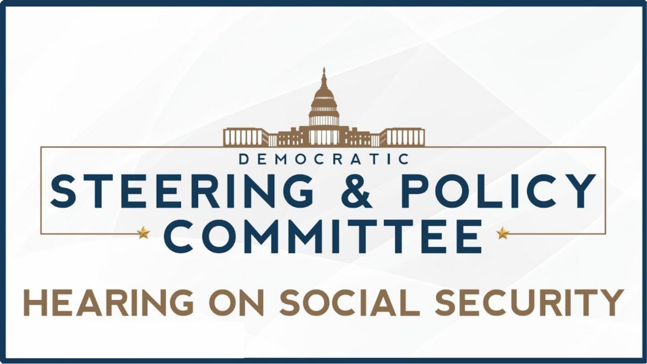 WATCH LIVE: House Dem Steering and Policy Hearing on Social Security