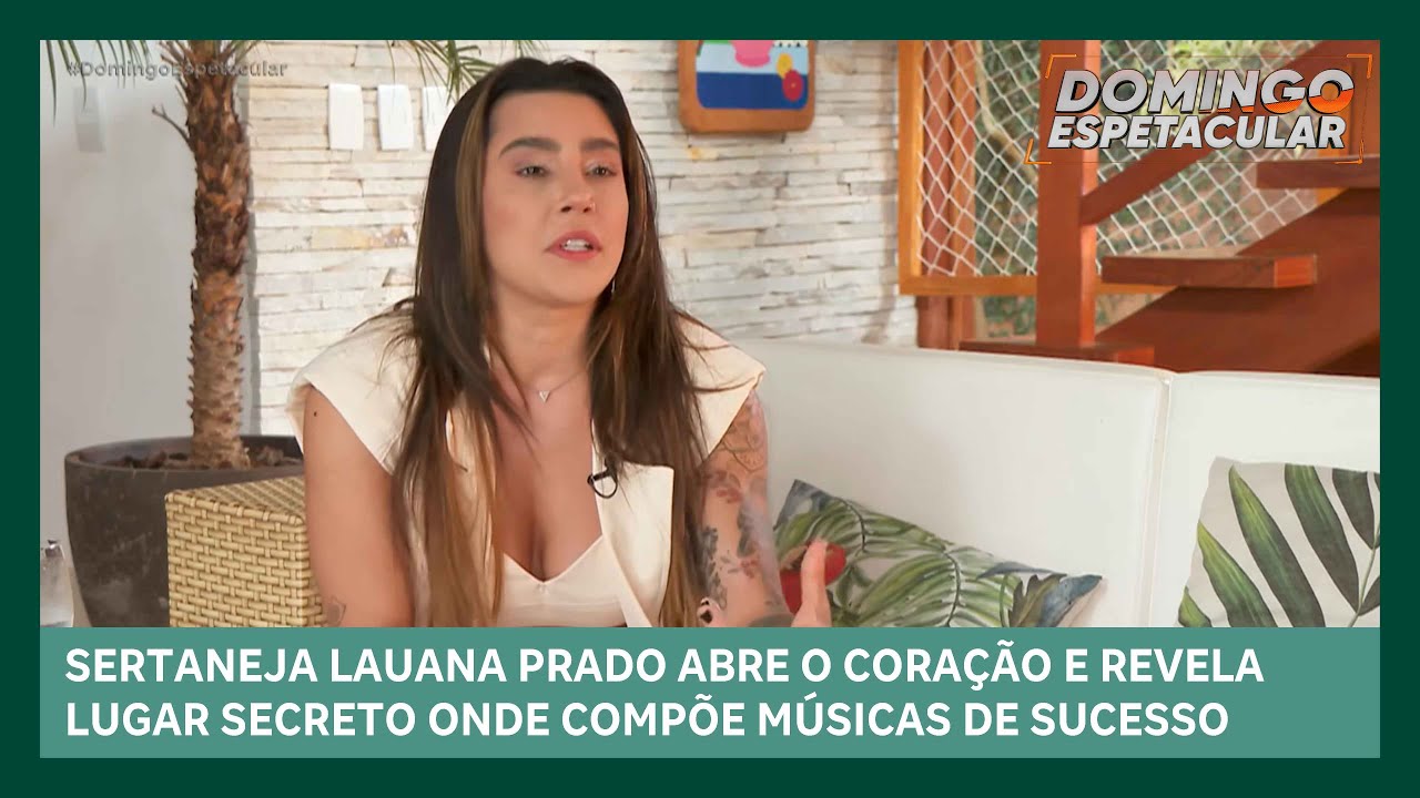 Lauana Prado abre o coração e revela lugar secreto onde compõe músicas | Domingo Espetacular