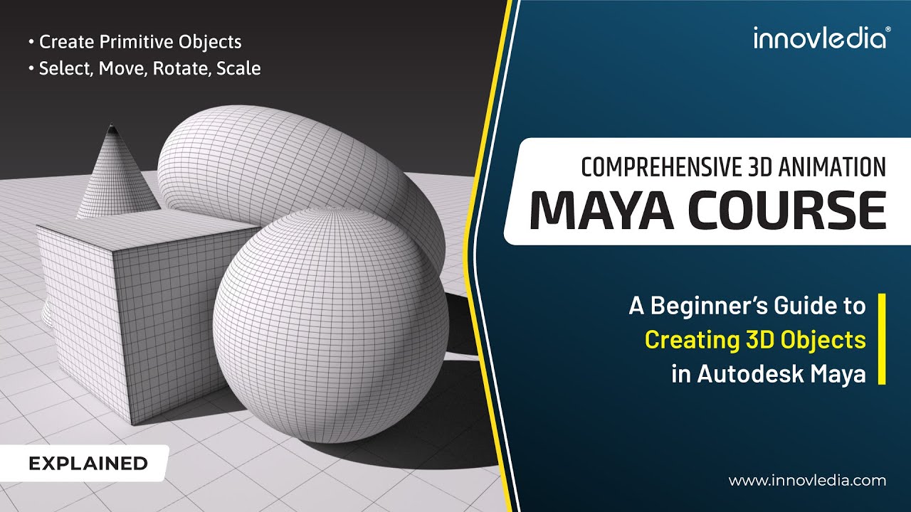 Maya Course • Create and Manipulate 3D Primitive Objects in Maya • Select • Move • Rotate • Scale
