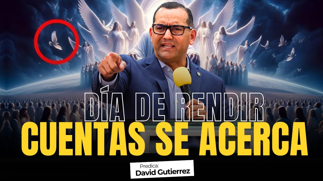 Día de rendir cuentas se acerca [ Pastor David Gutiérrez ]