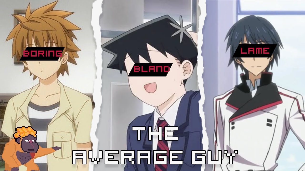 The Worst Trope in Anime - The Average Guy