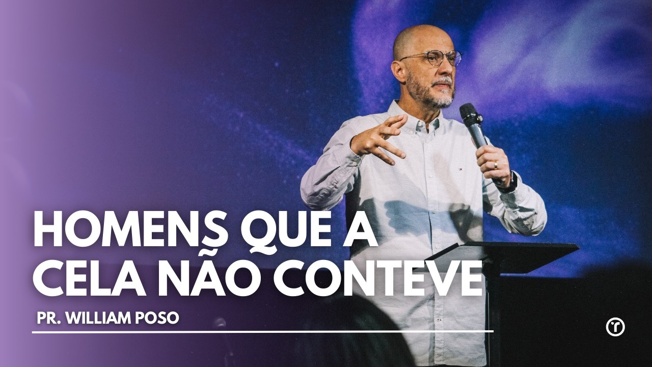 20 - HOMENS QUE A CELA NÃO CONTEVE - SÉRIE ESPÍRITO SANTO - PR. WILLIAM POSO