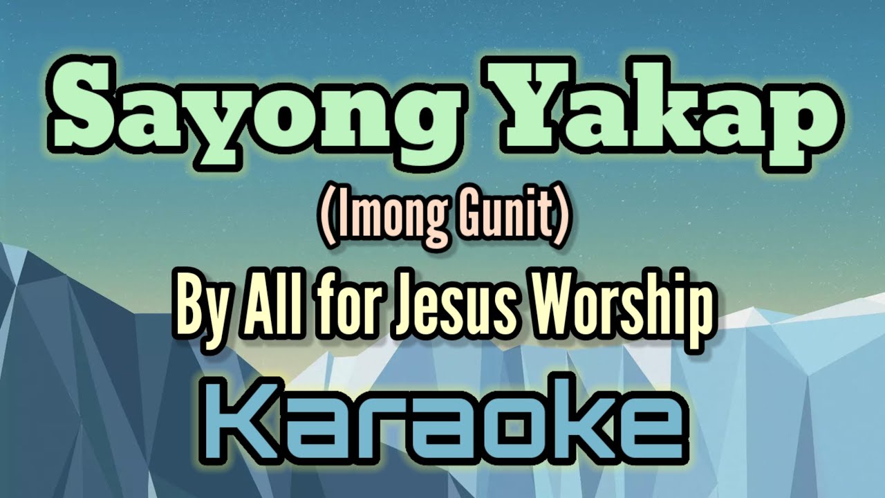 Sayong Yakap (Imong Gunit) By All For Jesus Worship (karaoke version)