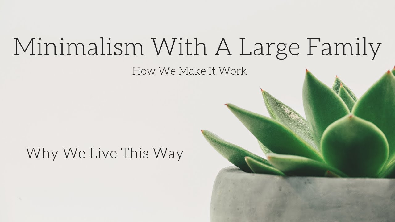 Minimalism With A Large Family: Why We Live This Way